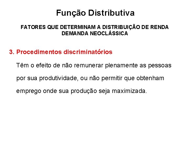  Função Distributiva FATORES QUE DETERMINAM A DISTRIBUIÇÃO DE RENDA DEMANDA NEOCLÁSSICA 3. Procedimentos