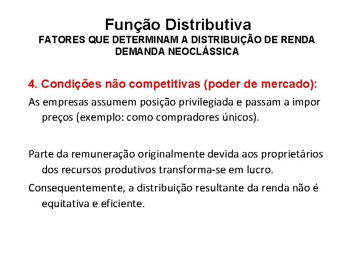  Função Distributiva FATORES QUE DETERMINAM A DISTRIBUIÇÃO DE RENDA DEMANDA NEOCLÁSSICA 4. Condições