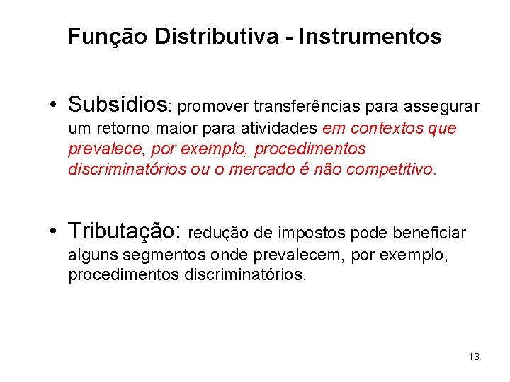 Função Distributiva - Instrumentos • Subsídios: promover transferências para assegurar um retorno maior para