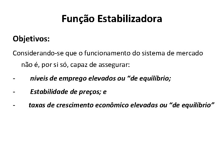 Função Estabilizadora Objetivos: Considerando-se que o funcionamento do sistema de mercado não é, por