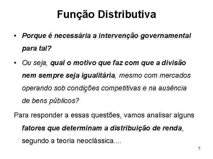 Função Distributiva • Porque é necessária a intervenção governamental para tal? • Ou seja,