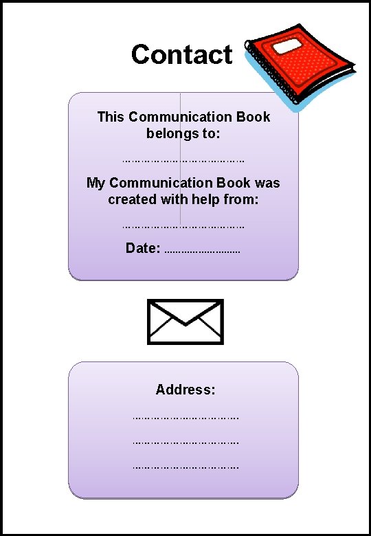 Contact This Communication Book belongs to: ………………… My Communication Book was created with help