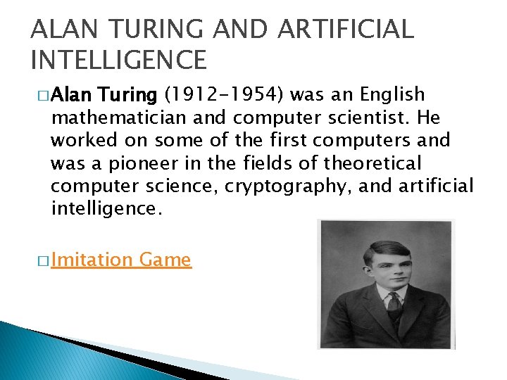 ALAN TURING AND ARTIFICIAL INTELLIGENCE � Alan Turing (1912 -1954) was an English mathematician
