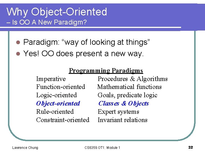 Why Object-Oriented – Is OO A New Paradigm? Paradigm: “way of looking at things”