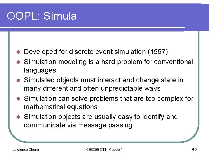 OOPL: Simula l l l Developed for discrete event simulation (1967) Simulation modeling is