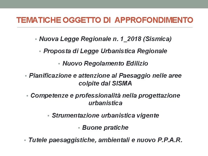 TEMATICHE OGGETTO DI APPROFONDIMENTO • Nuova Legge Regionale n. 1_2018 (Sismica) • Proposta di