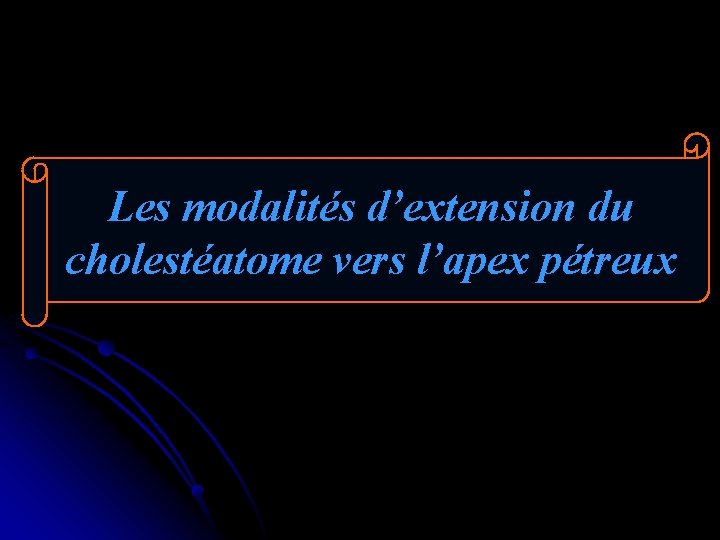 Les modalités d’extension du cholestéatome vers l’apex pétreux 