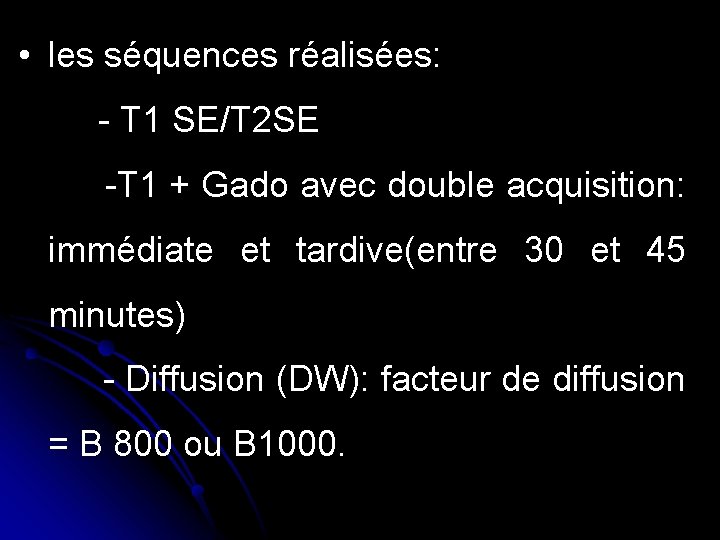  • les séquences réalisées: - T 1 SE/T 2 SE -T 1 +