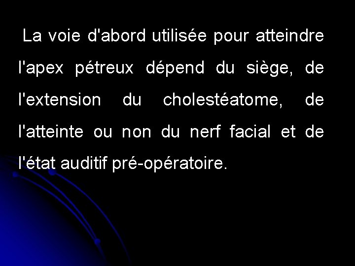 La voie d'abord utilisée pour atteindre l'apex pétreux dépend du siège, de l'extension du