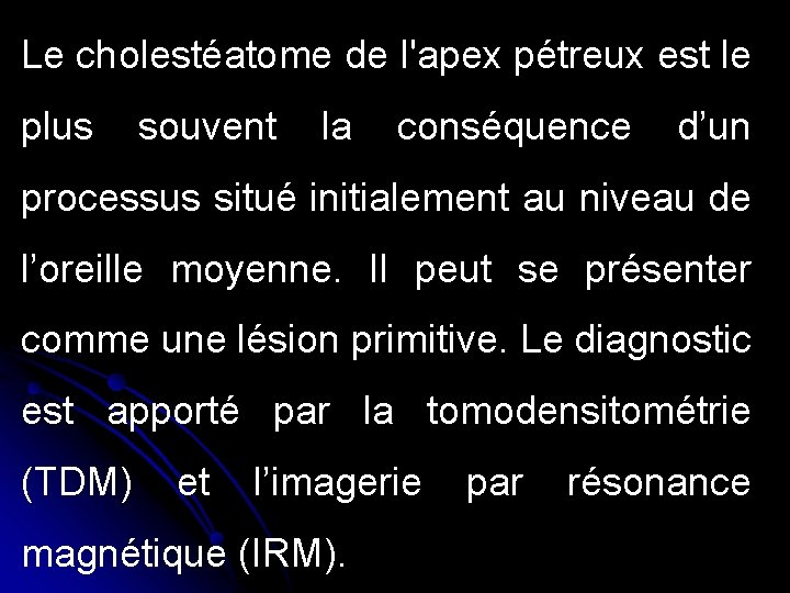 Le cholestéatome de l'apex pétreux est le plus souvent la conséquence d’un processus situé