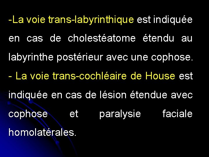 -La voie trans-labyrinthique est indiquée en cas de cholestéatome étendu au labyrinthe postérieur avec