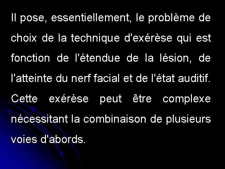 Il pose, essentiellement, le problème de choix de la technique d'exérèse qui est fonction