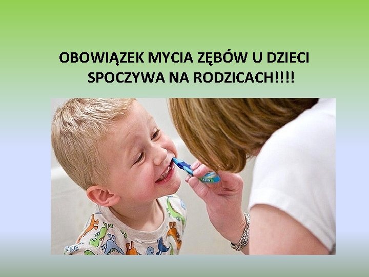 OBOWIĄZEK MYCIA ZĘBÓW U DZIECI SPOCZYWA NA RODZICACH!!!! 