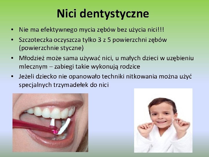 Nici dentystyczne • Nie ma efektywnego mycia zębów bez użycia nici!!! • Szczoteczka oczyszcza