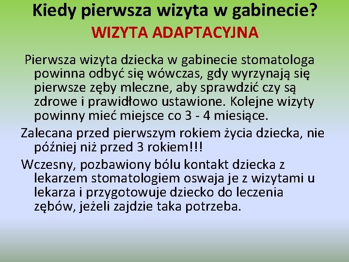 Kiedy pierwsza wizyta w gabinecie? WIZYTA ADAPTACYJNA Pierwsza wizyta dziecka w gabinecie stomatologa powinna