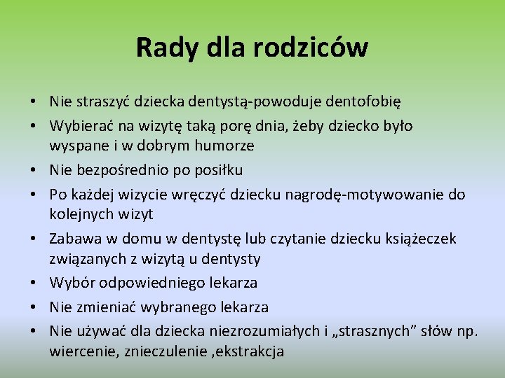 Rady dla rodziców • Nie straszyć dziecka dentystą-powoduje dentofobię • Wybierać na wizytę taką