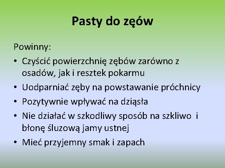 Pasty do zęów Powinny: • Czyścić powierzchnię zębów zarówno z osadów, jak i resztek