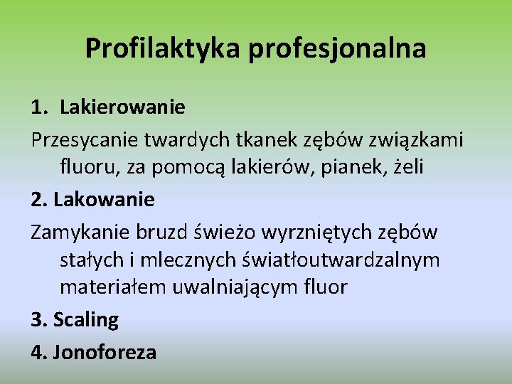 Profilaktyka profesjonalna 1. Lakierowanie Przesycanie twardych tkanek zębów związkami fluoru, za pomocą lakierów, pianek,