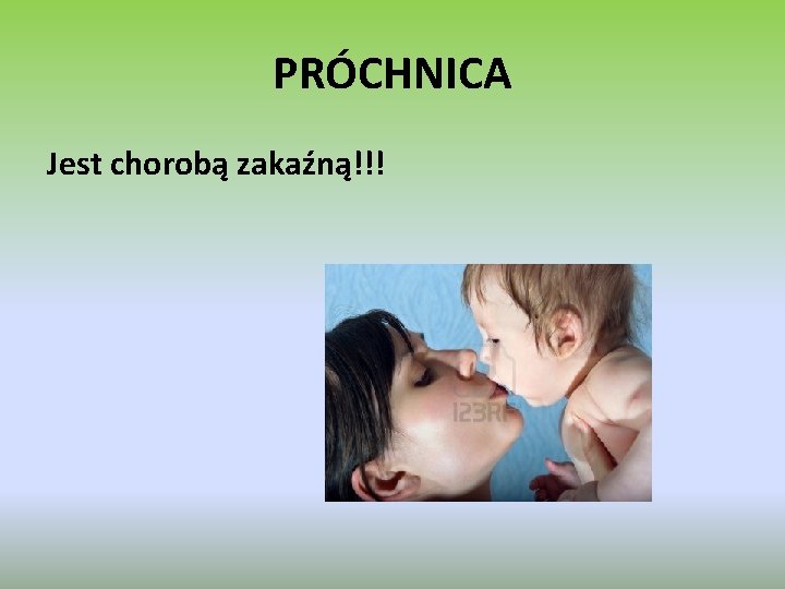 PRÓCHNICA Jest chorobą zakaźną!!! 