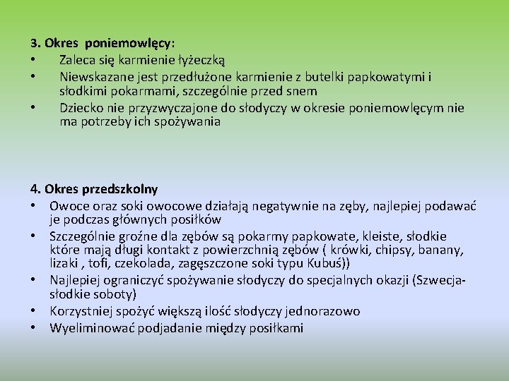 3. Okres poniemowlęcy: • • • Zaleca się karmienie łyżeczką Niewskazane jest przedłużone karmienie