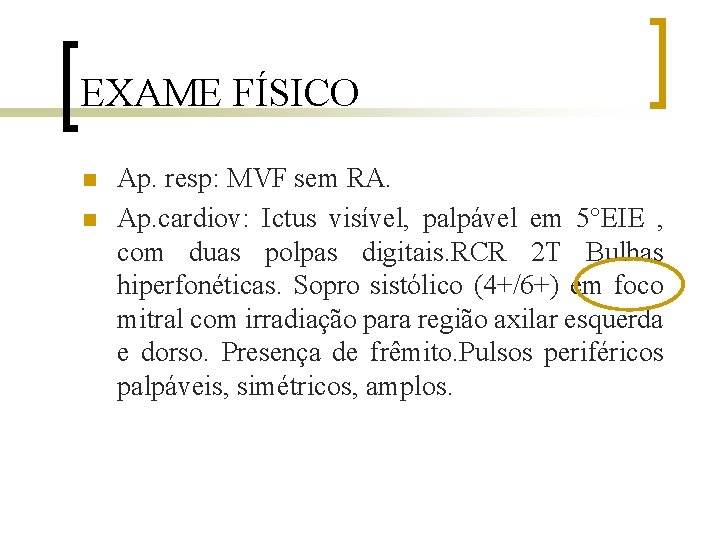 EXAME FÍSICO n n Ap. resp: MVF sem RA. Ap. cardiov: Ictus visível, palpável