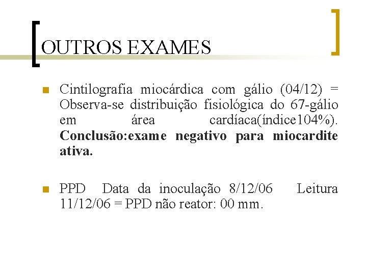 OUTROS EXAMES n Cintilografia miocárdica com gálio (04/12) = Observa-se distribuição fisiológica do 67