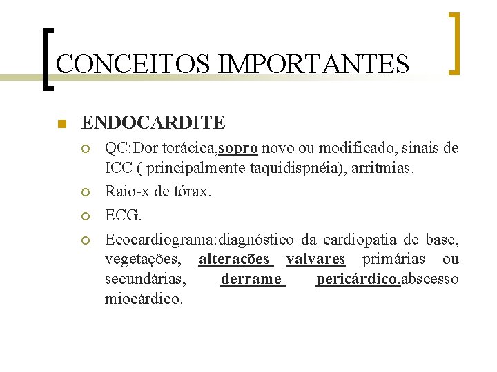 CONCEITOS IMPORTANTES n ENDOCARDITE ¡ ¡ QC: Dor torácica, sopro novo ou modificado, sinais