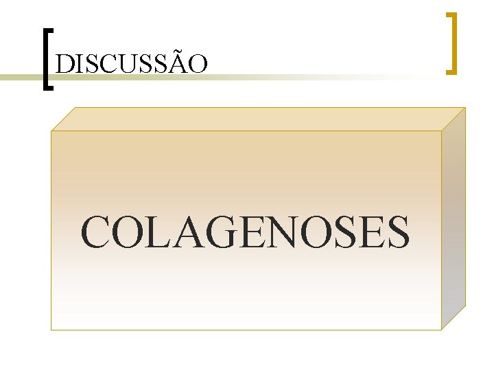 DISCUSSÃO COLAGENOSES 