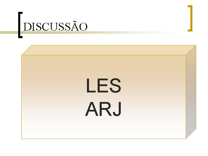 DISCUSSÃO LES ARJ 