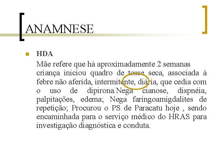 ANAMNESE n HDA Mãe refere que há aproximadamente 2 semanas criança iniciou quadro de