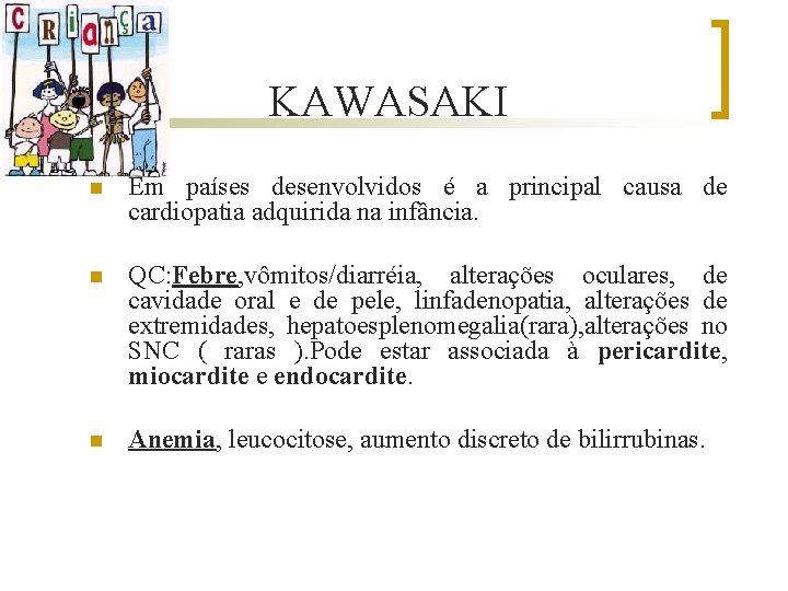 KAWASAKI n Em países desenvolvidos é a principal causa de cardiopatia adquirida na infância.