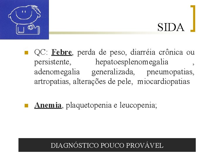 SIDA n QC: Febre, perda de peso, diarréia crônica ou persistente, hepatoesplenomegalia , adenomegalia