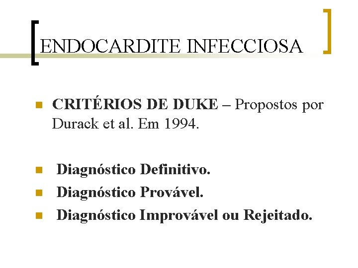 ENDOCARDITE INFECCIOSA n n CRITÉRIOS DE DUKE – Propostos por Durack et al. Em