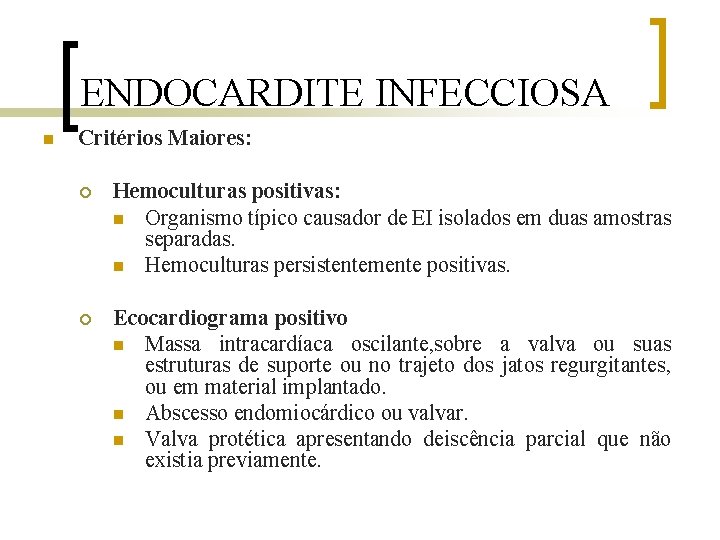 ENDOCARDITE INFECCIOSA n Critérios Maiores: ¡ Hemoculturas positivas: n Organismo típico causador de EI