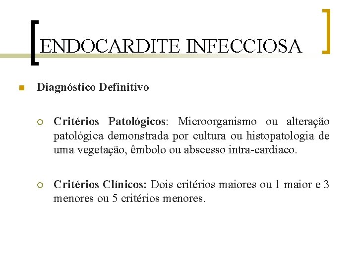 ENDOCARDITE INFECCIOSA n Diagnóstico Definitivo ¡ Critérios Patológicos: Microorganismo ou alteração patológica demonstrada por