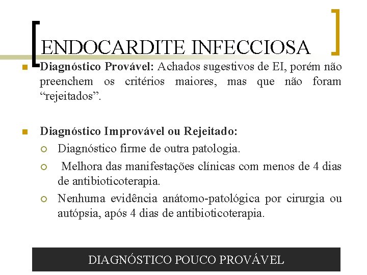 ENDOCARDITE INFECCIOSA n Diagnóstico Provável: Achados sugestivos de EI, porém não preenchem os critérios