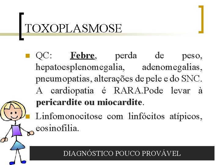 TOXOPLASMOSE n n QC: Febre, perda de peso, hepatoesplenomegalia, adenomegalias, pneumopatias, alterações de pele