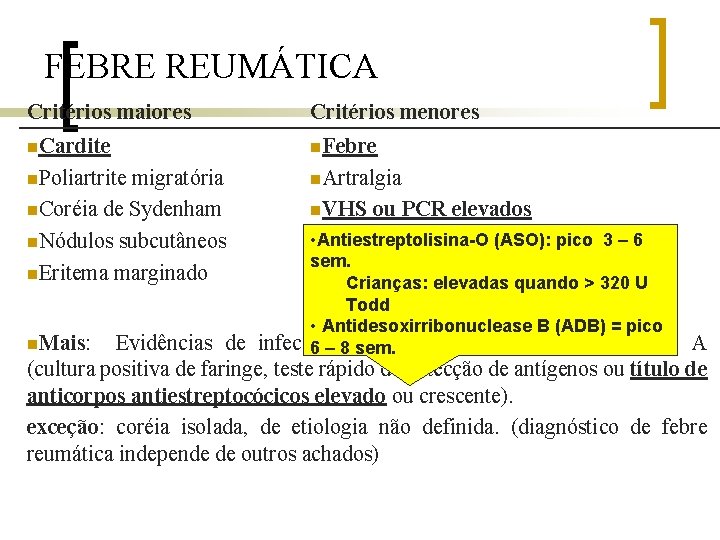 FEBRE REUMÁTICA Critérios maiores Critérios menores n. Cardite n. Febre n. Poliartrite n. Artralgia