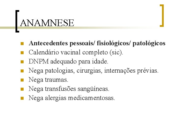 ANAMNESE n n n n Antecedentes pessoais/ fisiológicos/ patológicos Calendário vacinal completo (sic). DNPM