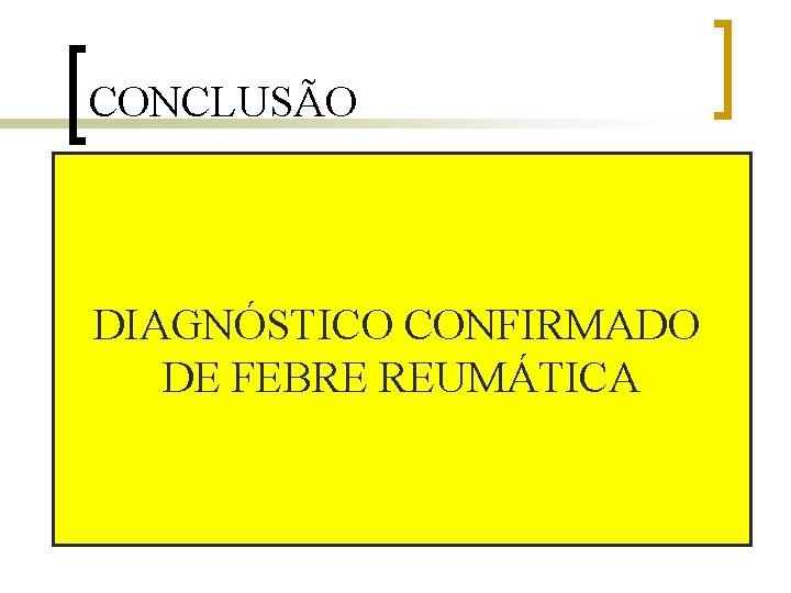 CONCLUSÃO CRIANÇA DIAGNÓSTICO CONFIRMADO FEBRE CARDIOPATIA ANEMIA DE FEBRE REUMÁTICA VALVULOPATIA MITRAL (ENDOCARDITE) DERRAME