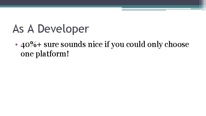 As A Developer • 40%+ sure sounds nice if you could only choose one