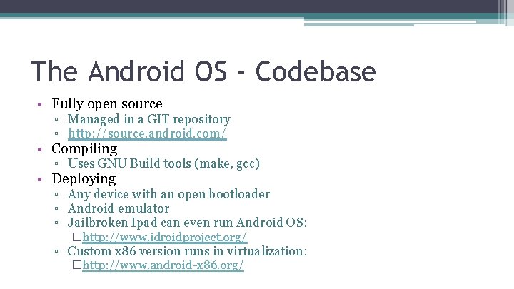 The Android OS - Codebase • Fully open source ▫ Managed in a GIT