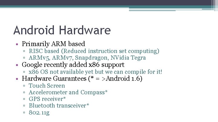 Android Hardware • Primarily ARM based ▫ RISC based (Reduced instruction set computing) ▫