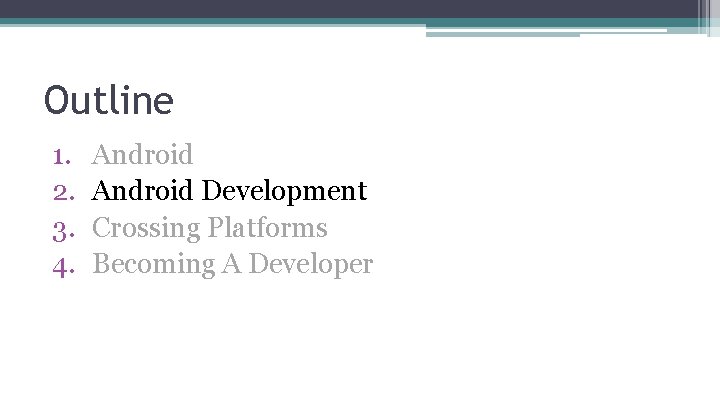 Outline 1. 2. 3. 4. Android Development Crossing Platforms Becoming A Developer 