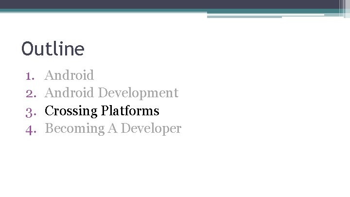 Outline 1. 2. 3. 4. Android Development Crossing Platforms Becoming A Developer 