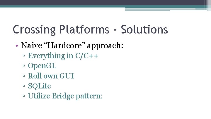 Crossing Platforms - Solutions • Naive “Hardcore” approach: ▫ ▫ ▫ Everything in C/C++