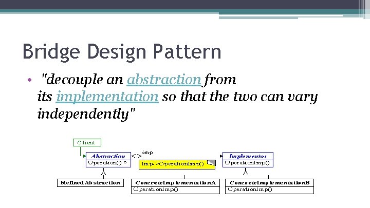 Bridge Design Pattern • "decouple an abstraction from its implementation so that the two