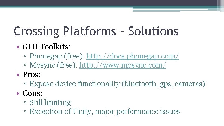 Crossing Platforms – Solutions • GUI Toolkits: ▫ Phonegap (free): http: //docs. phonegap. com/