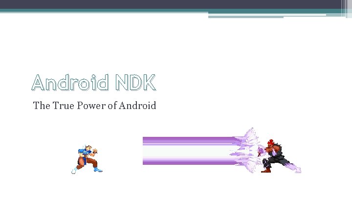 Android NDK The True Power of Android 