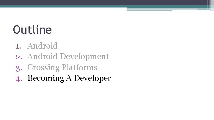 Outline 1. 2. 3. 4. Android Development Crossing Platforms Becoming A Developer 